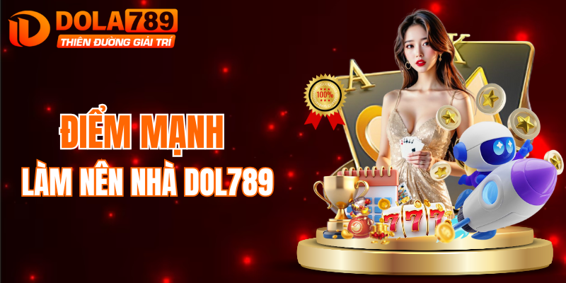 Ưu thế nổi bật giữ chân người chơi tại DOLA789
