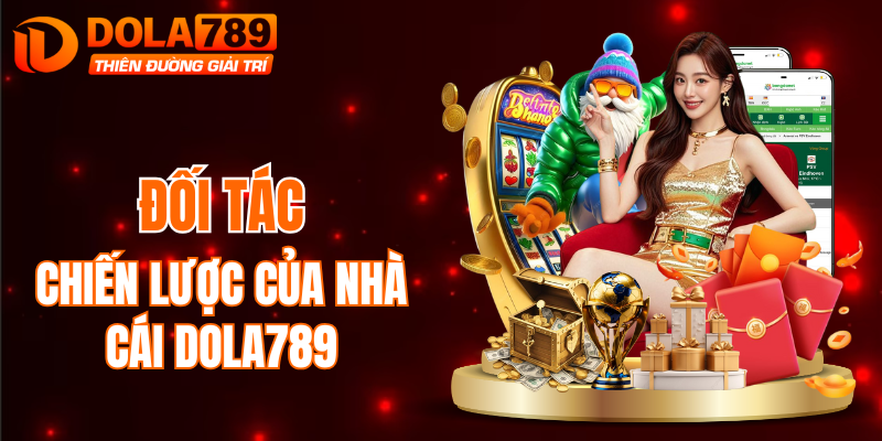 Đối tác chiến lược đang đồng hành cùng DOLA789