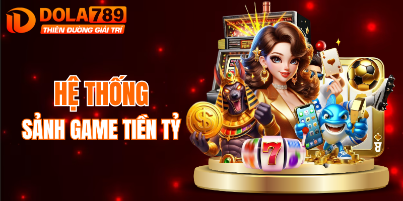 Các sảnh cược do DOLA789 phát triển